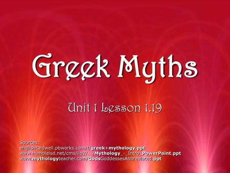 Greek Myths Unit 1 Lesson 1.19 Sources: