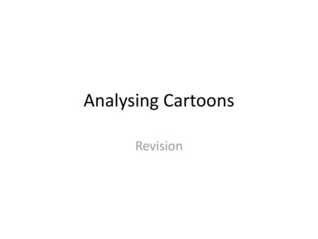 Analysing Cartoons Revision.