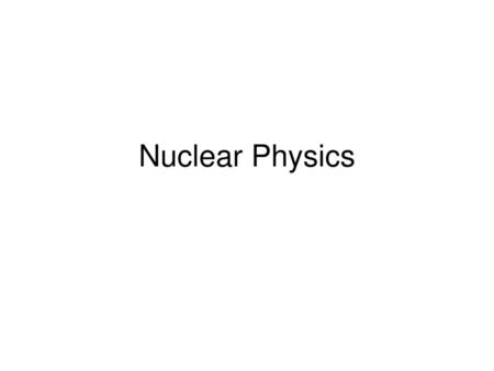 Nuclear Physics.