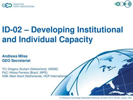 ID-02 – Developing Institutional and Individual Capacity Andiswa Mlisa GEO Secretariat TC: Gregory Giuliani (Switzerland, UNIGE) PoC: Hilcea Ferreira.