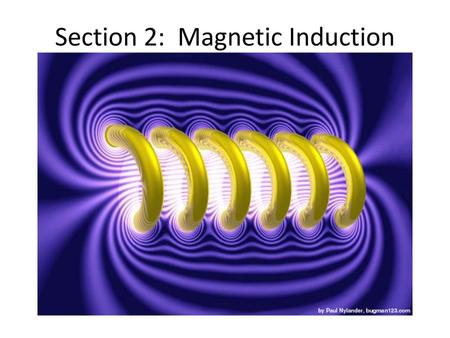 Section 2: Magnetic Induction