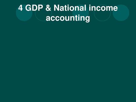 4 GDP & National income accounting