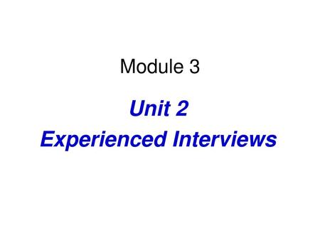 Unit 2 Experienced Interviews
