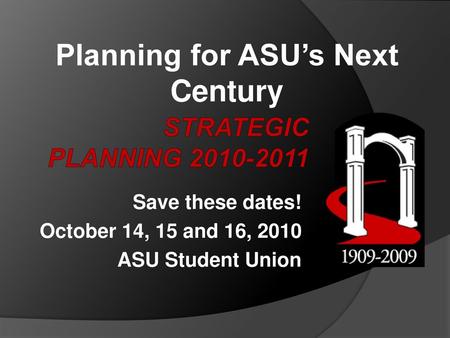 Save these dates! October 14, 15 and 16, 2010 ASU Student Union