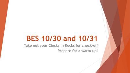 Take out your Clocks in Rocks for check-off Prepare for a warm-up!