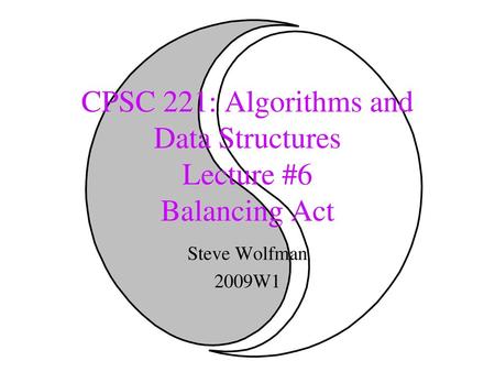 CPSC 221: Algorithms and Data Structures Lecture #6 Balancing Act