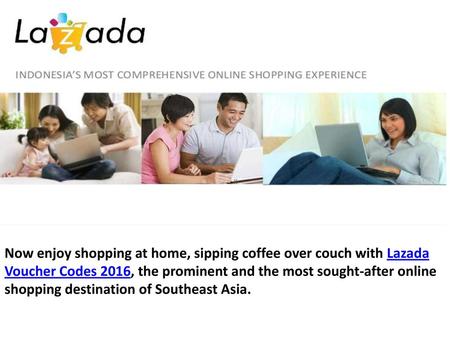 Now enjoy shopping at home, sipping coffee over couch with Lazada Voucher Codes 2016, the prominent and the most sought-after online shopping destination.