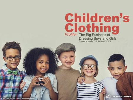 Market Drivers According to Euromonitor, 2015 US sales of children’s clothing totaled $135.6 billion, which was 12% of the entire apparel market. Since.