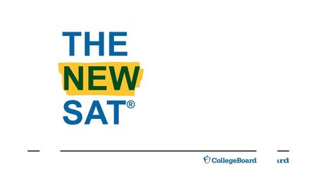THE NEW SAT ®.