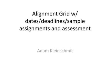 Alignment Grid w/ dates/deadlines/sample assignments and assessment