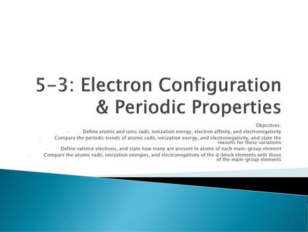 5-3: Electron Configuration & Periodic Properties