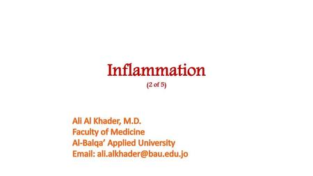 Inflammation (2 of 5) Ali Al Khader, M.D. Faculty of Medicine