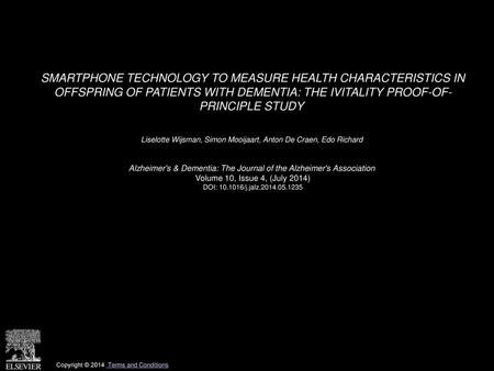 SMARTPHONE TECHNOLOGY TO MEASURE HEALTH CHARACTERISTICS IN OFFSPRING OF PATIENTS WITH DEMENTIA: THE IVITALITY PROOF-OF- PRINCIPLE STUDY  Liselotte Wijsman,