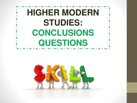 HIGHER MODERN STUDIES: CONCLUSIONS QUESTIONS