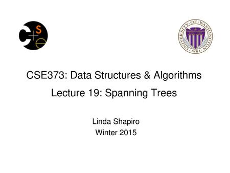 CSE373: Data Structures & Algorithms Lecture 19: Spanning Trees