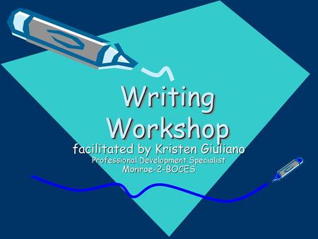Writing Workshop facilitated by Kristen Giuliano Professional Development Specialist Monroe-2-BOCES.