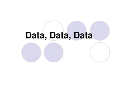 Data, Data, Data.