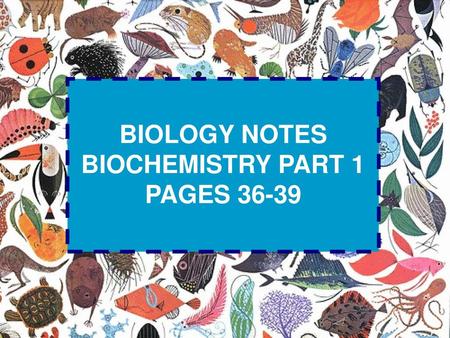 BIOLOGY NOTES BIOCHEMISTRY PART 1 PAGES 36-39