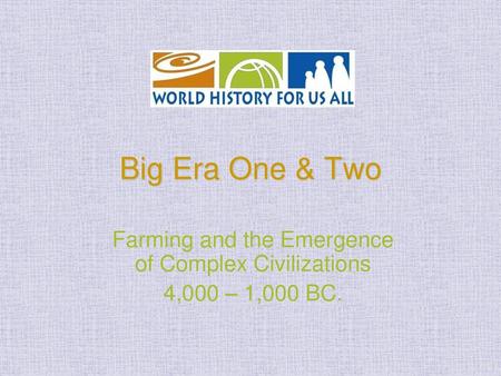 Farming and the Emergence of Complex Civilizations 4,000 – 1,000 BC.
