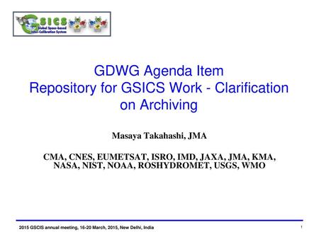 GDWG Agenda Item Repository for GSICS Work - Clarification on Archiving Masaya Takahashi, JMA CMA, CNES, EUMETSAT, ISRO, IMD, JAXA, JMA, KMA, NASA, NIST,