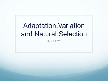 Adaptation,Variation and Natural Selection
