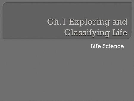 Ch.1 Exploring and Classifying Life