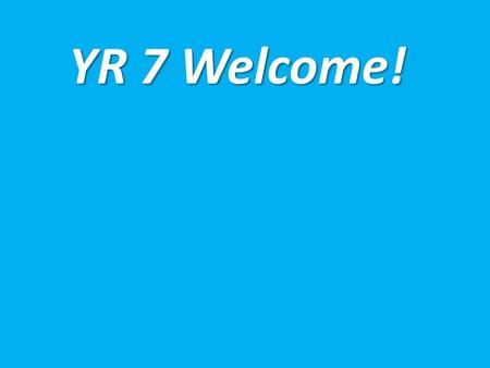 YR 7 Welcome!.