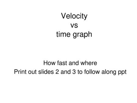 How fast and where Print out slides 2 and 3 to follow along ppt
