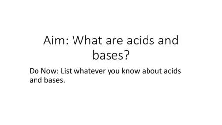 Aim: What are acids and bases?