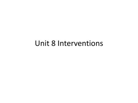Unit 8 Interventions.