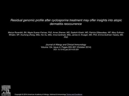 Residual genomic profile after cyclosporine treatment may offer insights into atopic dermatitis reoccurrence  Mariya Rozenblit, BA, Mayte Suarez-Farinas,