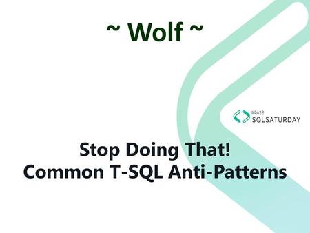 Stop Doing That! Common T-SQL Anti-Patterns