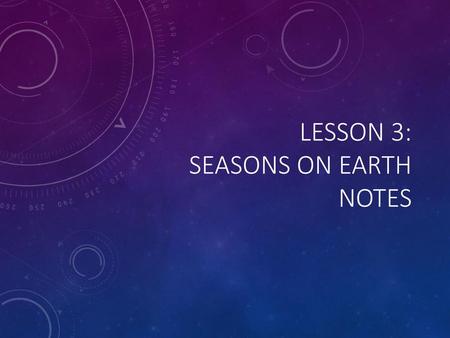 Lesson 3: Seasons on earth notes