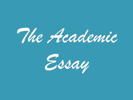 The Academic Essay.