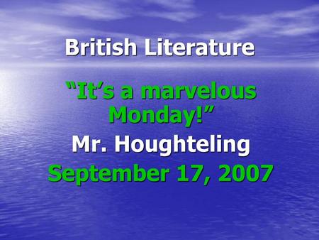 “It’s a marvelous Monday!” Mr. Houghteling September 17, 2007