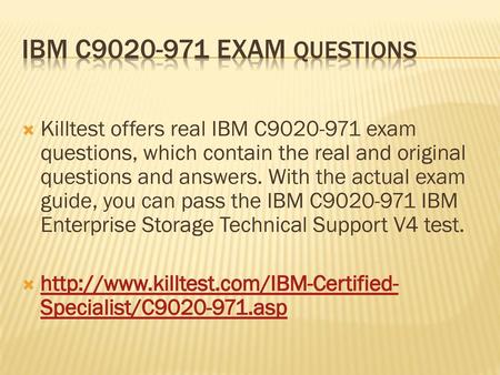 IBM C9020-971 Exam Questions Killtest offers real IBM C9020-971 exam questions, which contain the real and original questions and answers. With the actual.