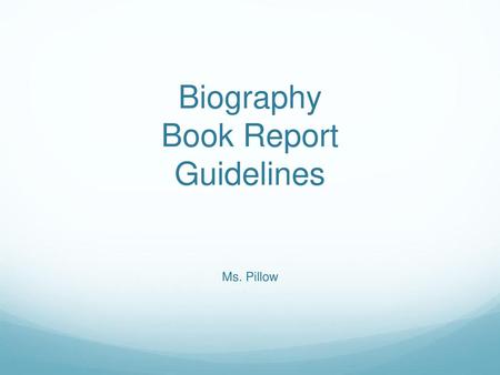 Biography Book Report Guidelines Ms. Pillow