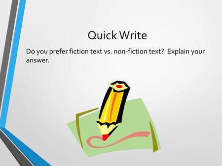 Quick Write Do you prefer fiction text vs. non-fiction text? Explain your answer.