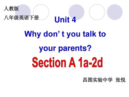 Unit 4 Why don’ t you talk to your parents?