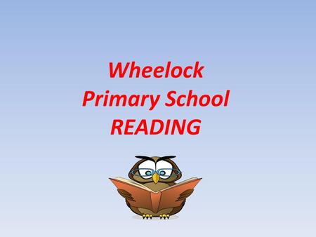Wheelock Primary School READING.