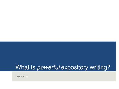 What is powerful expository writing?