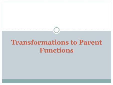 Transformations to Parent Functions