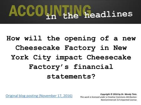 How will the opening of a new Cheesecake Factory in New York City impact Cheesecake Factory’s financial statements? Original blog posting (November.