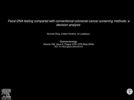 Fecal DNA testing compared with conventional colorectal cancer screening methods: a decision analysis  Kenneth Song, A.Mark Fendrick, Uri Ladabaum  Gastroenterology 