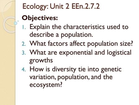 Ecology: Unit 2 EEn.2.7.2 Objectives: