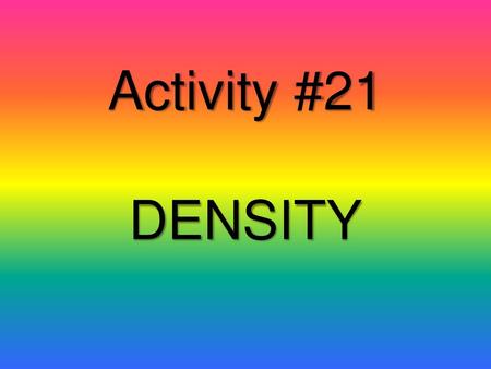 Activity #21 DENSITY.