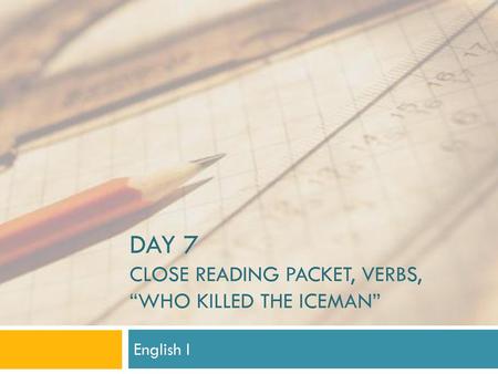 Day 7 Close reading packet, Verbs, “Who killed the iceman”