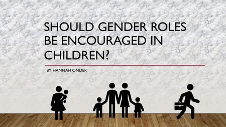 Should gender roles be encouraged in children?