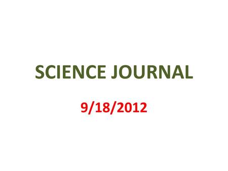 SCIENCE JOURNAL 9/18/2012.