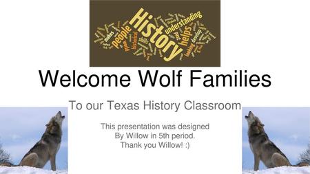 Welcome Wolf Families To our Texas History Classroom